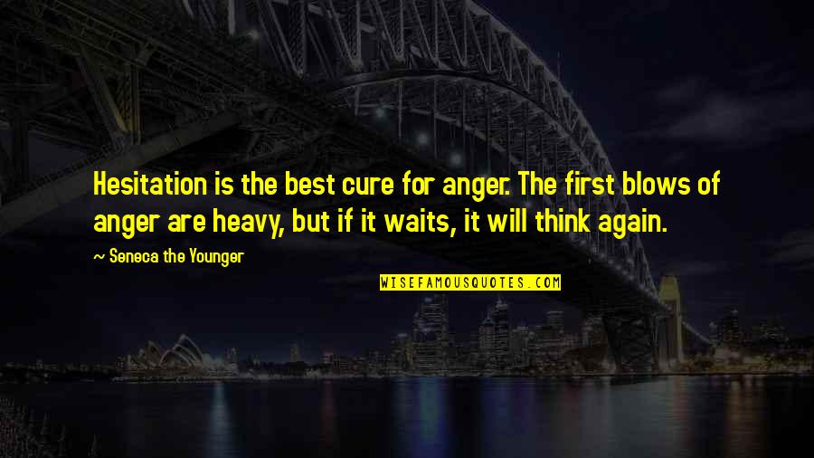 Shedding Negativity Quotes By Seneca The Younger: Hesitation is the best cure for anger. The