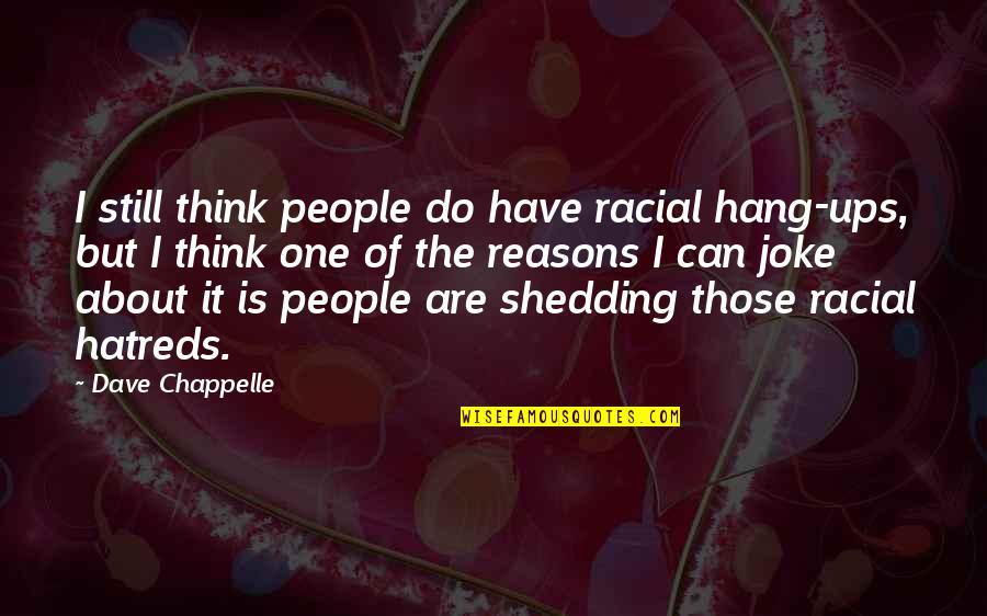 Shedding Quotes By Dave Chappelle: I still think people do have racial hang-ups,