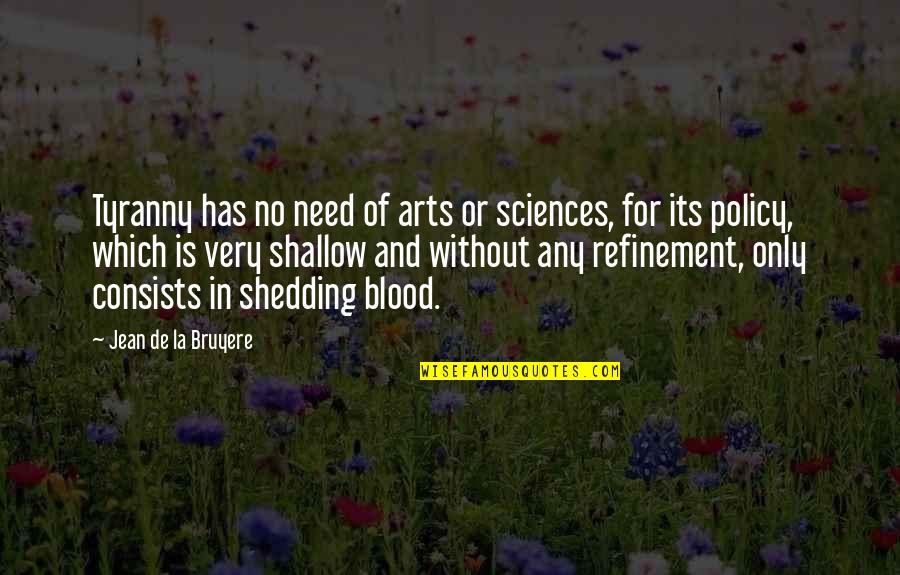 Shedding Quotes By Jean De La Bruyere: Tyranny has no need of arts or sciences,