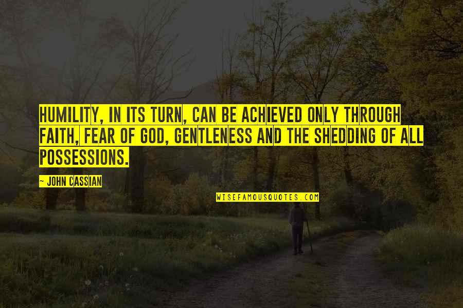 Shedding Quotes By John Cassian: Humility, in its turn, can be achieved only