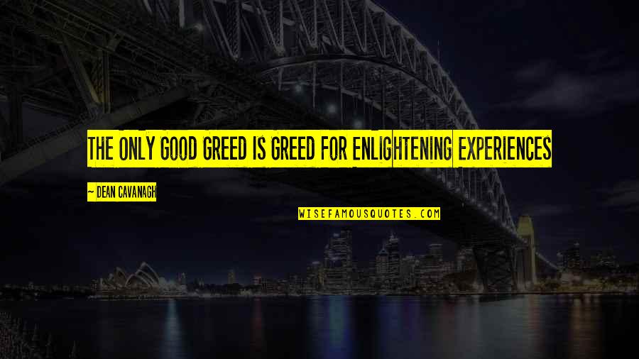 Shedding The Past Quotes By Dean Cavanagh: The Only Good Greed Is Greed For Enlightening Shedding The Past Quotes By Dean Cavanagh: The Only Good Greed Is Greed For Enlightening