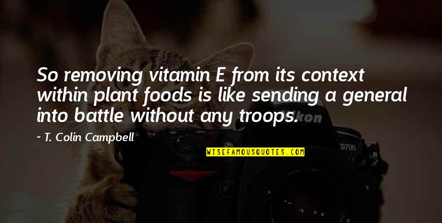 Shedding The Past Quotes By T. Colin Campbell: So removing vitamin E from its context within Shedding The Past Quotes By T. Colin Campbell: So removing vitamin E from its context within