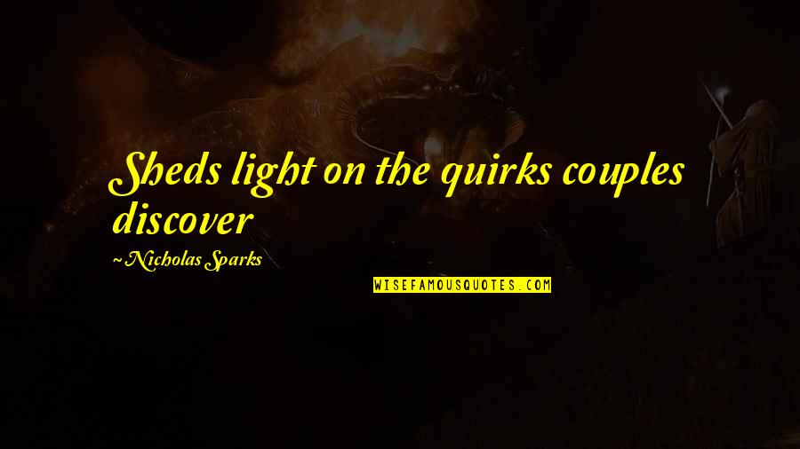 Sheds Quotes By Nicholas Sparks: Sheds light on the quirks couples discover