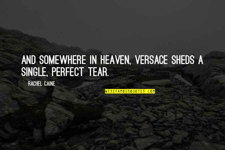 Sheds Quotes By Rachel Caine: And somewhere in heaven, Versace sheds a single,