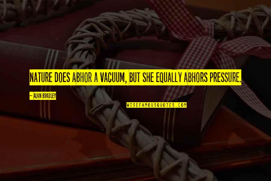 Sheeder Quotes By Alan Bradley: Nature does abhor a vacuum, but she equally Sheeder Quotes By Alan Bradley: Nature does abhor a vacuum, but she equally