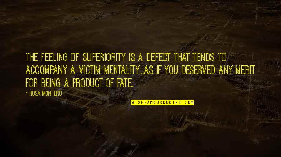 Sheedys Quotes By Rosa Montero: The feeling of superiority is a defect that Sheedys Quotes By Rosa Montero: The feeling of superiority is a defect that