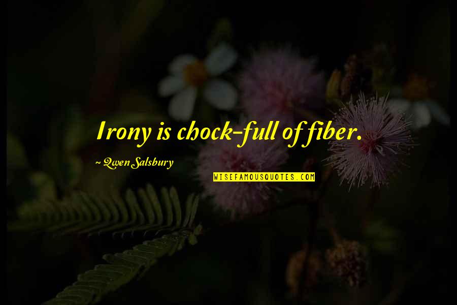 Sheefteh Khalili Quotes By Qwen Salsbury: Irony is chock-full of fiber.