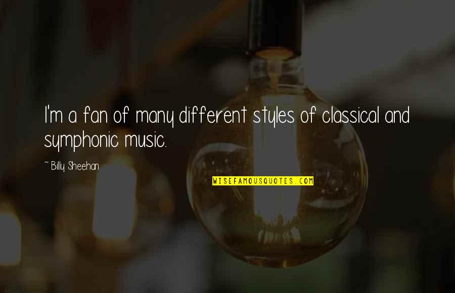 Sheehan Quotes By Billy Sheehan: I'm a fan of many different styles of