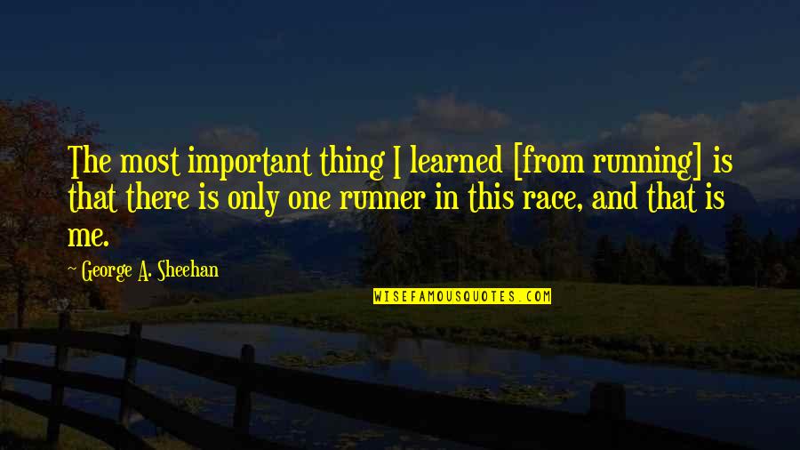 Sheehan Quotes By George A. Sheehan: The most important thing I learned [from running]