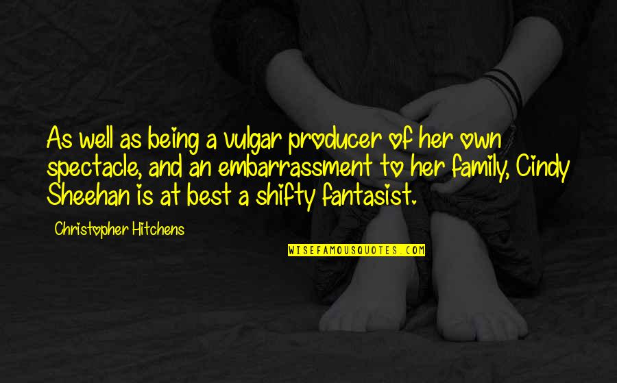 Sheehan's Quotes By Christopher Hitchens: As well as being a vulgar producer of
