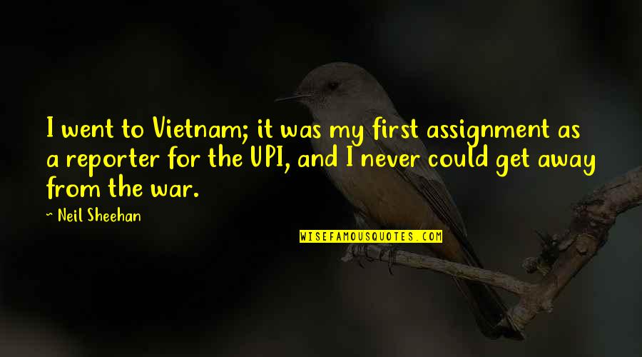 Sheehan's Quotes By Neil Sheehan: I went to Vietnam; it was my first