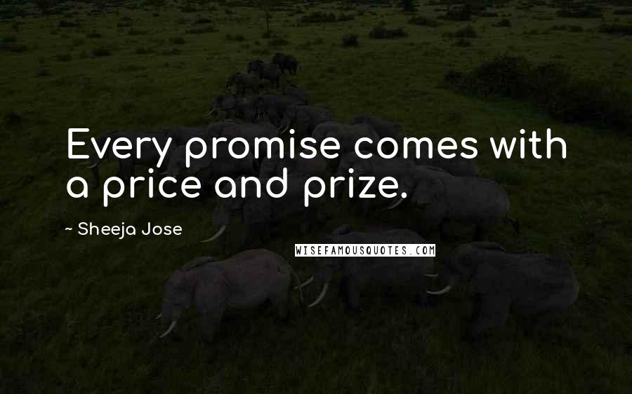 Sheeja Jose quotes: Every promise comes with a price and prize.