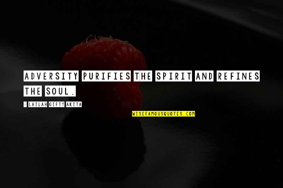 Sheelagh Bevan Quotes By Lailah Gifty Akita: Adversity purifies the spirit and refines the soul.