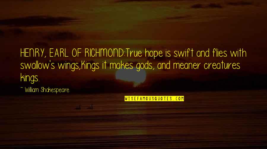 Sheelagh Bevan Quotes By William Shakespeare: HENRY, EARL OF RICHMOND:True hope is swift and