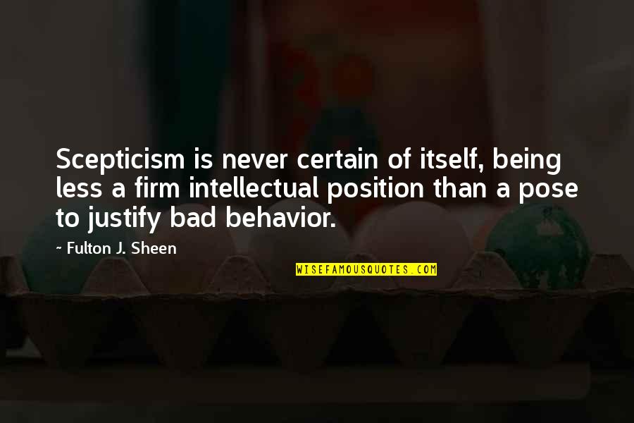 Sheen Fulton Quotes By Fulton J. Sheen: Scepticism is never certain of itself, being less