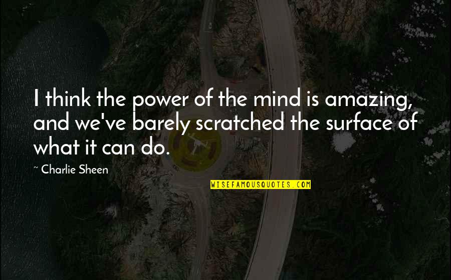 Sheen Quotes By Charlie Sheen: I think the power of the mind is