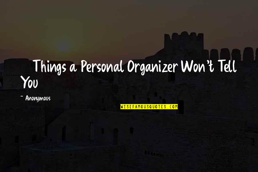 Sheena Morgan Quotes By Anonymous: 13 Things a Personal Organizer Won't Tell You