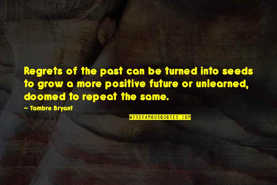 Sheened Quotes By Tambre Bryant: Regrets of the past can be turned into