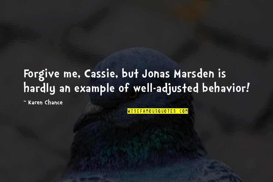 Sheenless Quotes By Karen Chance: Forgive me, Cassie, but Jonas Marsden is hardly Sheenless Quotes By Karen Chance: Forgive me, Cassie, but Jonas Marsden is hardly