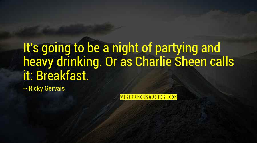 Sheen's Quotes By Ricky Gervais: It's going to be a night of partying