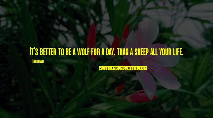 Sheep And Wolf Quotes By Unknown: It's better to be a wolf for a