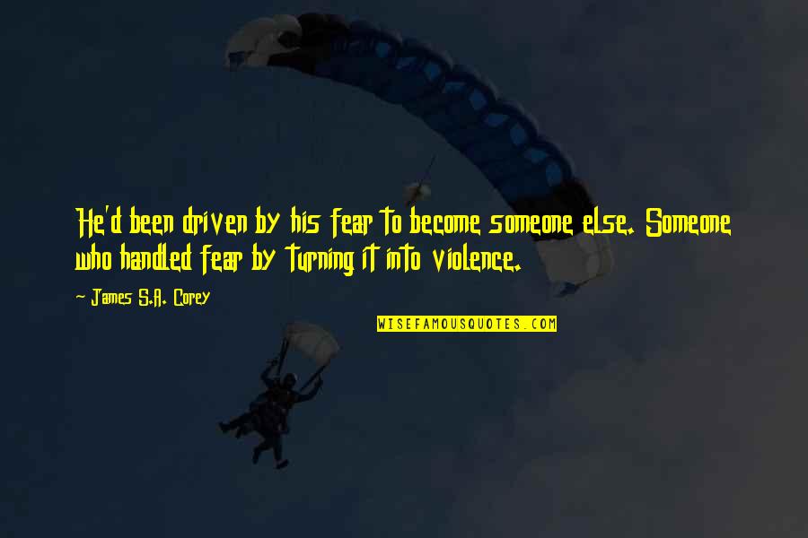 Sheep Dog Quotes By James S.A. Corey: He'd been driven by his fear to become Sheep Dog Quotes By James S.A. Corey: He'd been driven by his fear to become