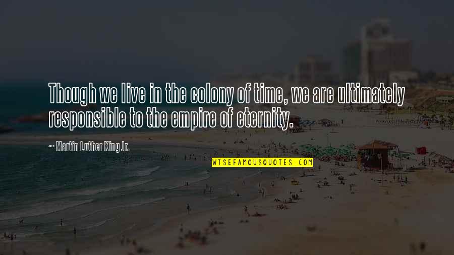 Sheep Farm Quotes By Martin Luther King Jr.: Though we live in the colony of time, Sheep Farm Quotes By Martin Luther King Jr.: Though we live in the colony of time,