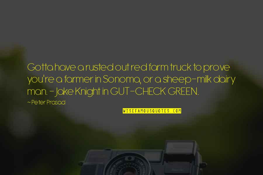 Sheep Farm Quotes By Peter Prasad: Gotta have a rusted out red farm truck Sheep Farm Quotes By Peter Prasad: Gotta have a rusted out red farm truck