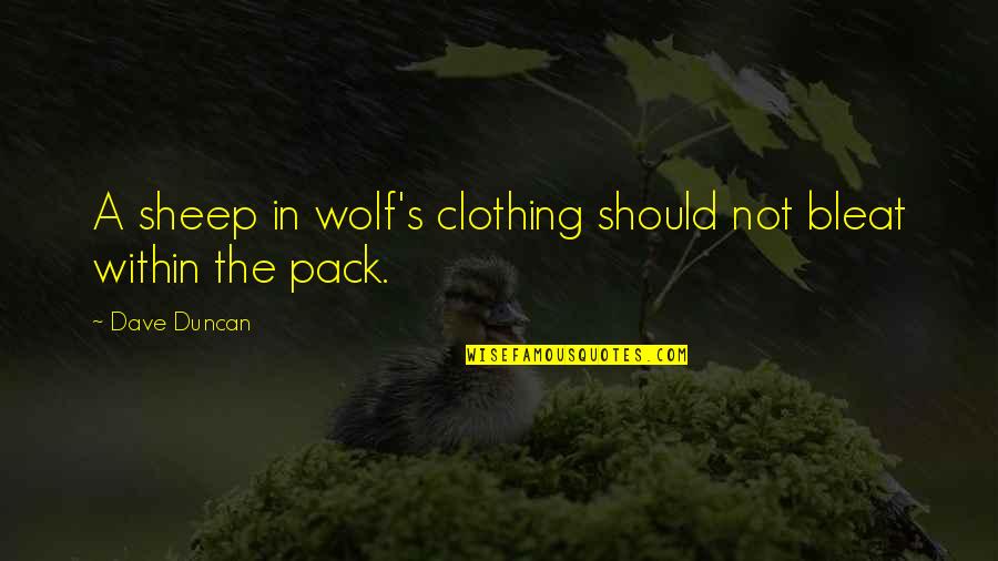 Sheep In Quotes By Dave Duncan: A sheep in wolf's clothing should not bleat