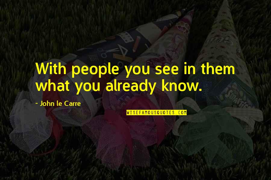 Sheep Mentality Quotes By John Le Carre: With people you see in them what you