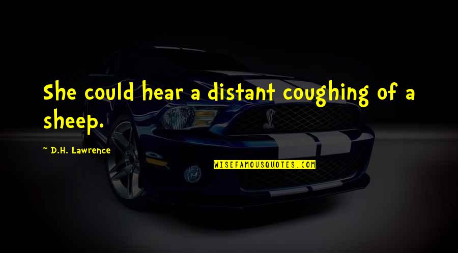 Sheep Quotes By D.H. Lawrence: She could hear a distant coughing of a