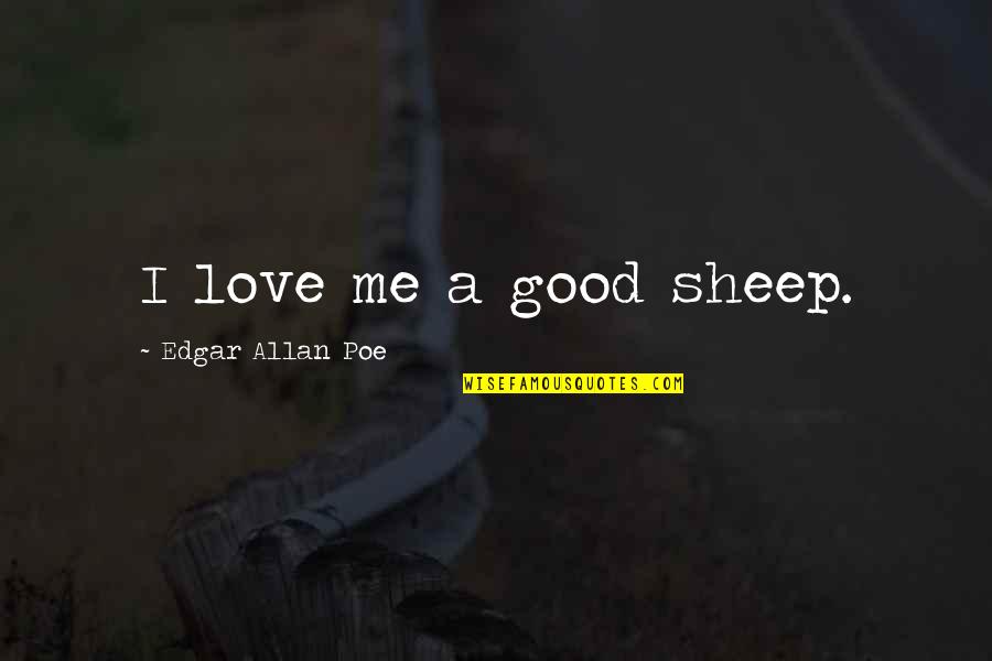 Sheep Quotes By Edgar Allan Poe: I love me a good sheep.