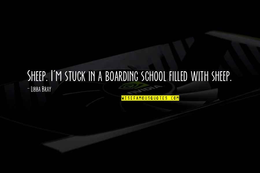 Sheep Quotes By Libba Bray: Sheep. I'm stuck in a boarding school filled