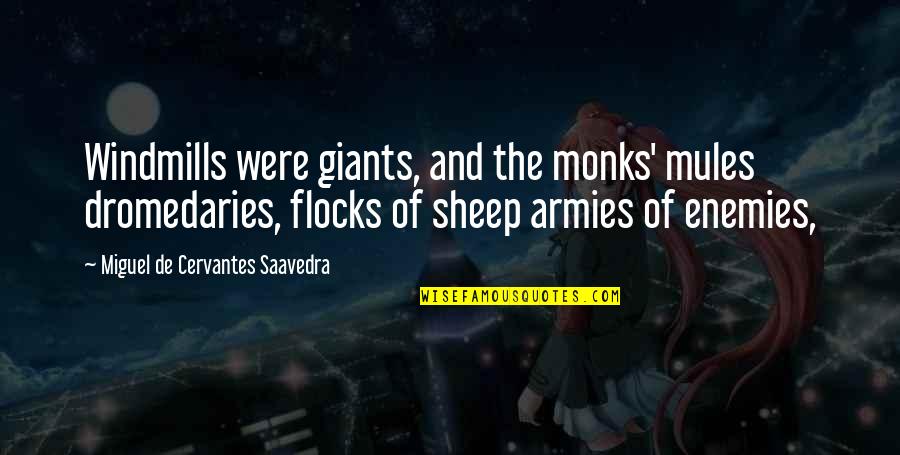 Sheep Quotes By Miguel De Cervantes Saavedra: Windmills were giants, and the monks' mules dromedaries,