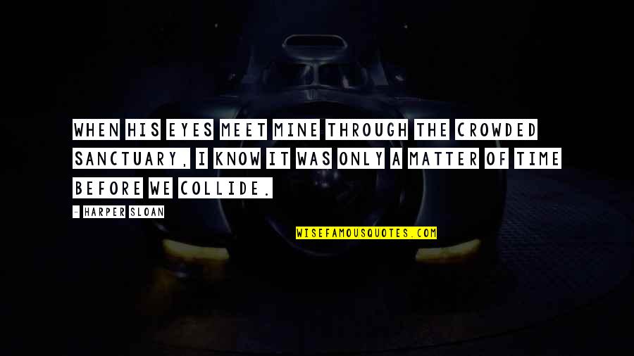 Sheep Quotes Quotes By Harper Sloan: When his eyes meet mine through the crowded Sheep Quotes Quotes By Harper Sloan: When his eyes meet mine through the crowded