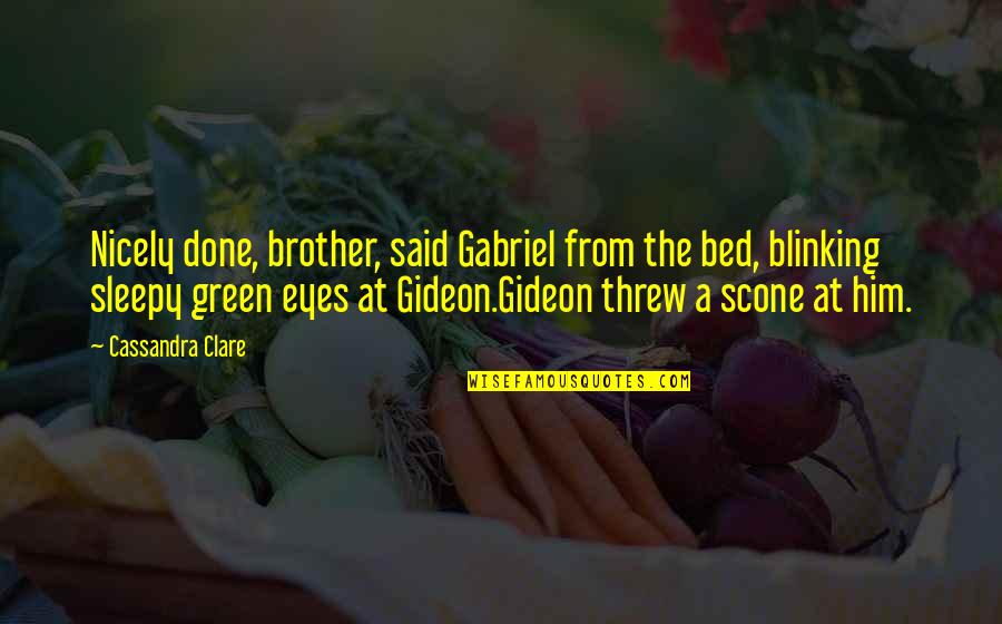 Sheep Shearer Quotes By Cassandra Clare: Nicely done, brother, said Gabriel from the bed,