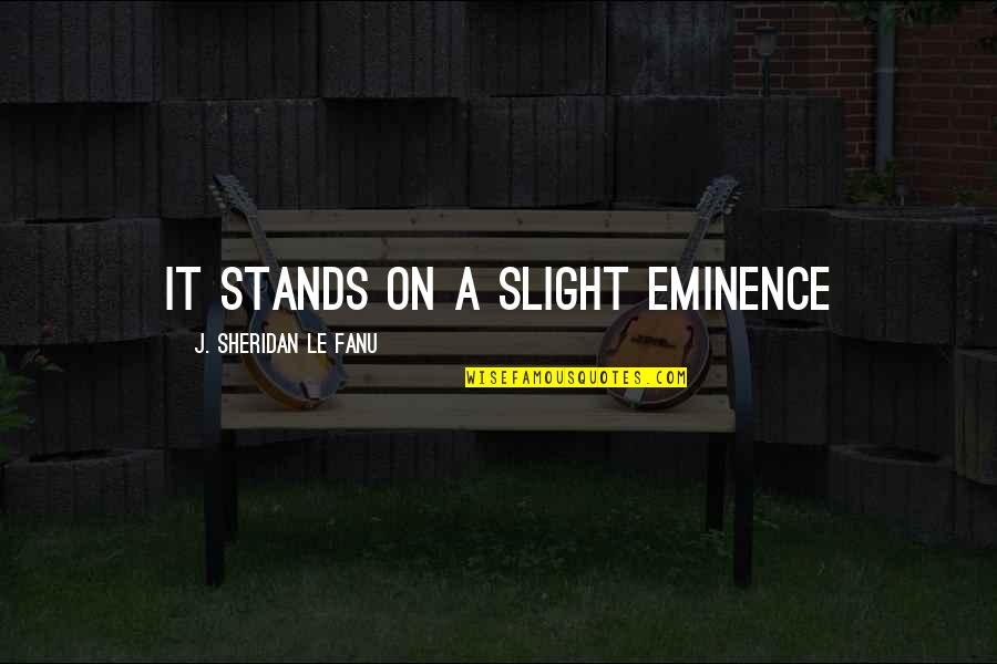 Sheep Shearer Quotes By J. Sheridan Le Fanu: It stands on a slight eminence Sheep Shearer Quotes By J. Sheridan Le Fanu: It stands on a slight eminence