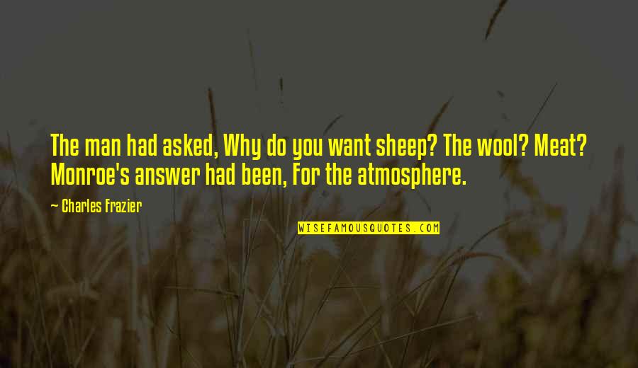 Sheep Wool Quotes By Charles Frazier: The man had asked, Why do you want