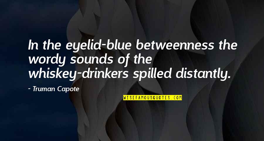 Sheepdog Warrior Quotes By Truman Capote: In the eyelid-blue betweenness the wordy sounds of