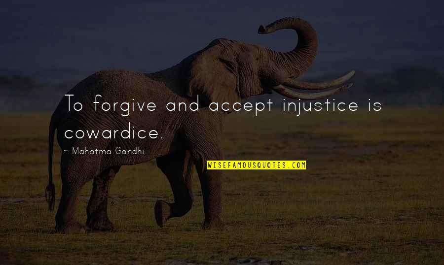 Sheepeople Quotes By Mahatma Gandhi: To forgive and accept injustice is cowardice.