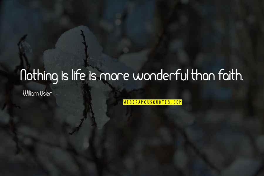 Sheeping Quotes By William Osler: Nothing is life is more wonderful than faith. Sheeping Quotes By William Osler: Nothing is life is more wonderful than faith.
