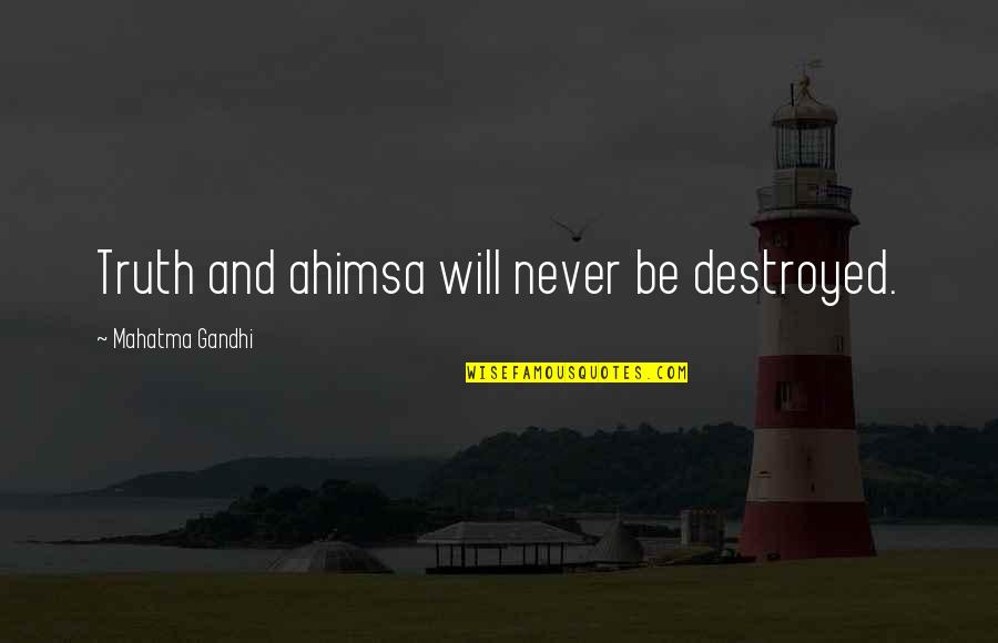 Sheeplike Clue Quotes By Mahatma Gandhi: Truth and ahimsa will never be destroyed.