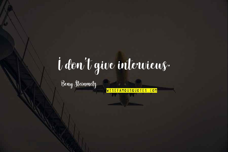 Sheepshank Ale Quotes By Beny Steinmetz: I don't give interviews. Sheepshank Ale Quotes By Beny Steinmetz: I don't give interviews.