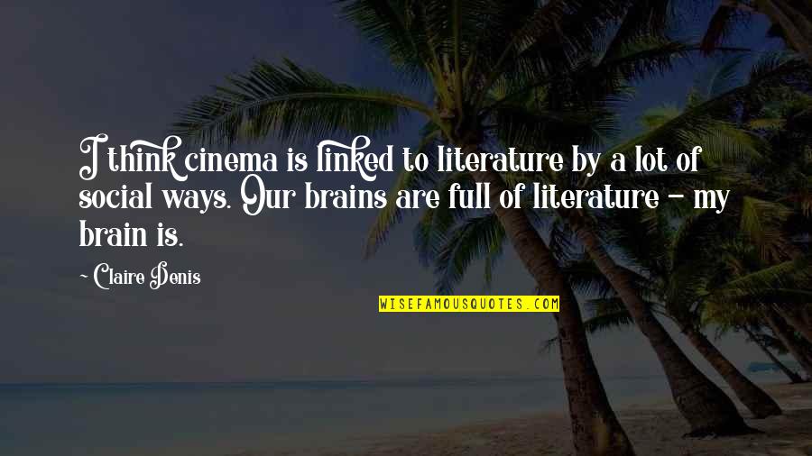 Sheepshank Ale Quotes By Claire Denis: I think cinema is linked to literature by Sheepshank Ale Quotes By Claire Denis: I think cinema is linked to literature by