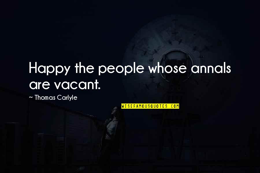 Sheer Bliss Quotes By Thomas Carlyle: Happy the people whose annals are vacant.