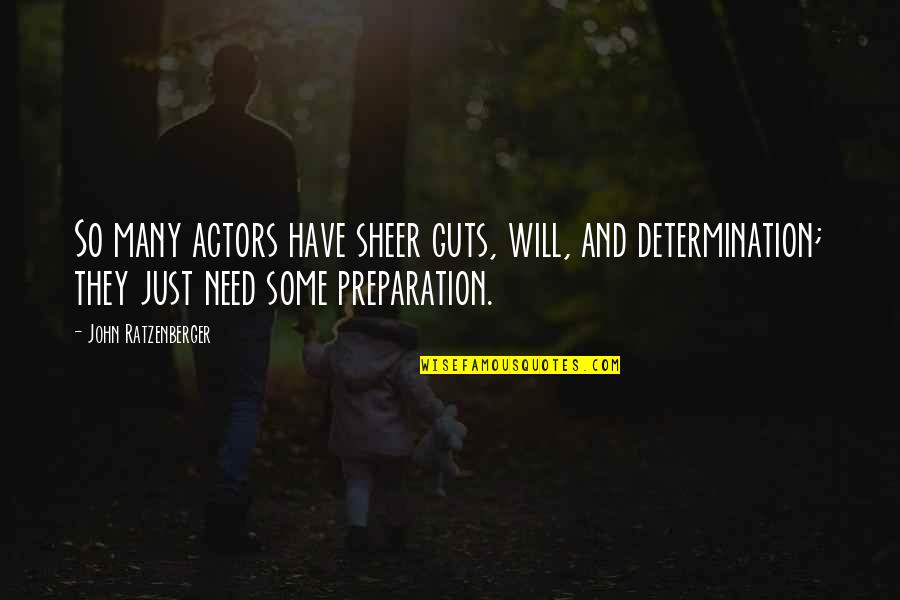 Sheer Determination Quotes By John Ratzenberger: So many actors have sheer guts, will, and