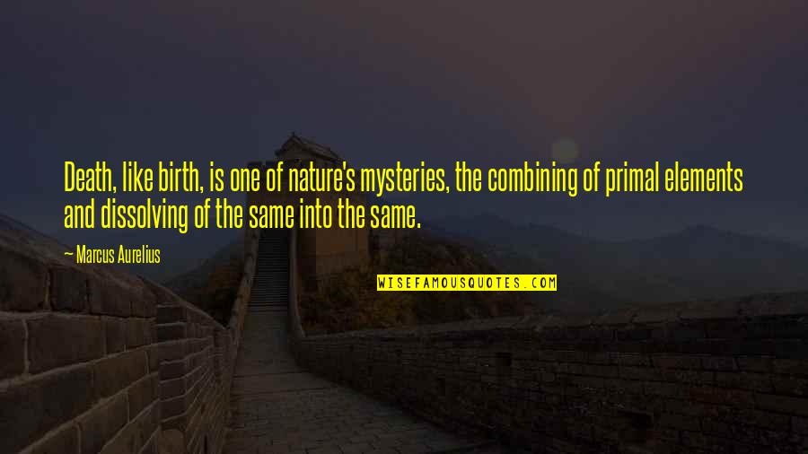 Sheer Elegance Quotes By Marcus Aurelius: Death, like birth, is one of nature's mysteries, Sheer Elegance Quotes By Marcus Aurelius: Death, like birth, is one of nature's mysteries,