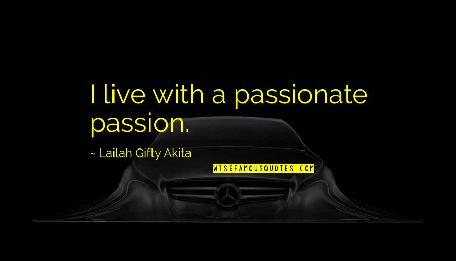 Sheer Fabric Quotes By Lailah Gifty Akita: I live with a passionate passion.
