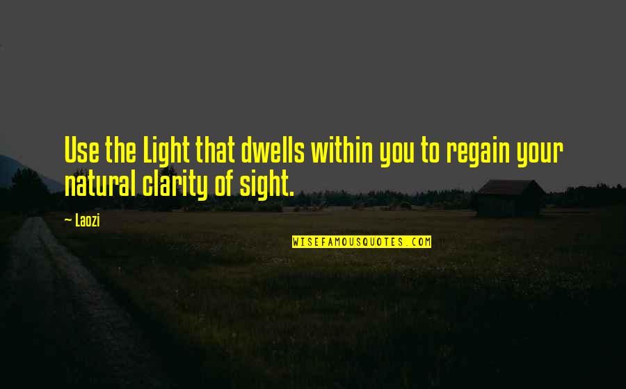 Sheer Fabric Quotes By Laozi: Use the Light that dwells within you to