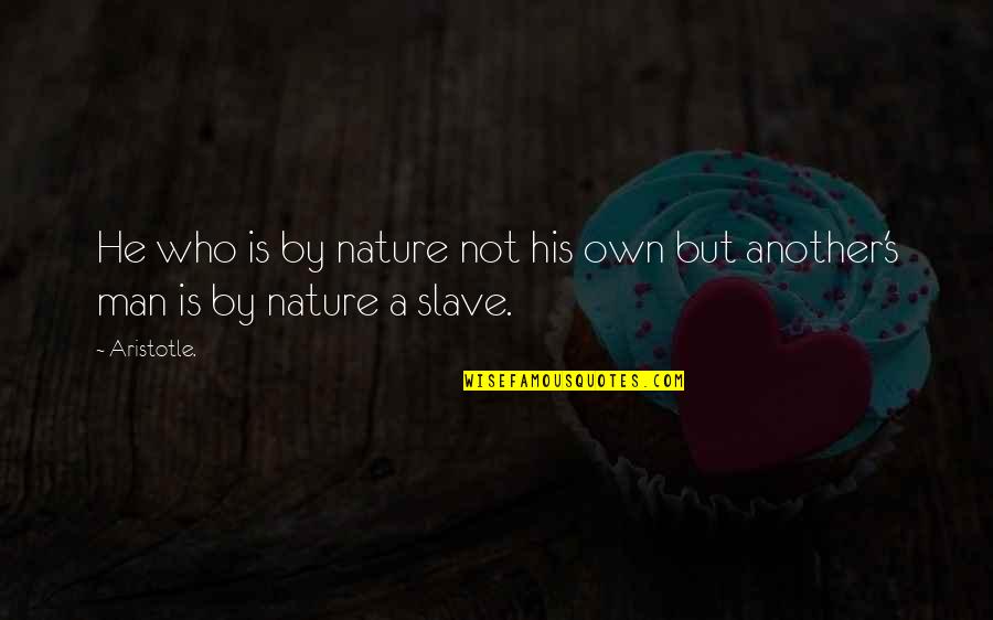 Sheer Luxury Quotes By Aristotle.: He who is by nature not his own